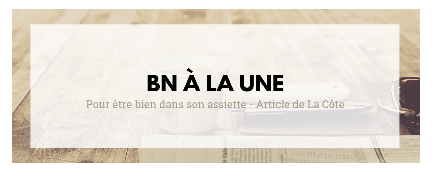 Pour être bien dans son assiette - Article from"Pour être bien dans son assiette" - Article de La Côte La Côte